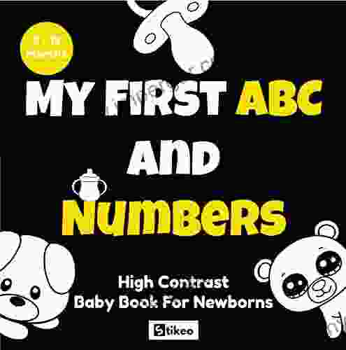 My Firt ABC And Numbers High Contrast Baby For Newborns 0 12 Months: Black And White Images For Visual Stimulation And Brain Development Of Your (High Contrast Baby Collection)