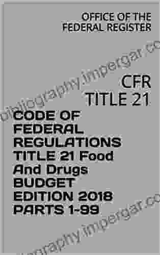 CODE OF FEDERAL REGULATIONS TITLE 21 Food And Drugs BUDGET EDITION 2024 PARTS 1 99: CFR TITLE 21