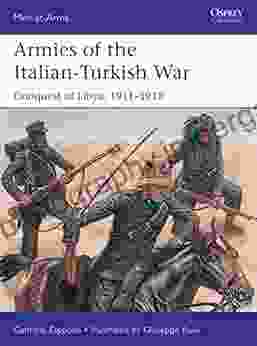 Armies Of The Italian Turkish War: Conquest Of Libya 1911 1912 (Men At Arms)