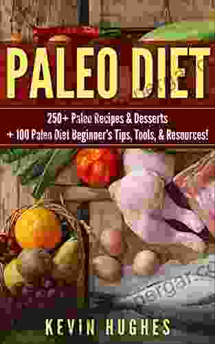 Paleo Diet: 250+ Paleo Recipes Desserts + 100 Paleo Diet Beginner S Tips Tools Resources (Paleo Diet Cookbook Paleo Challenge Clean Eating Rapid Fat Loss Mistakes To Avoid )