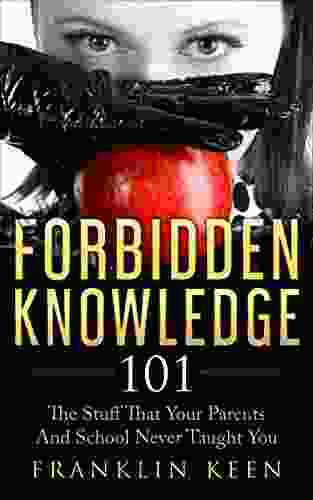 Forbidden Knowledge 101: The Stuff That Your Parents And School Never Taught You