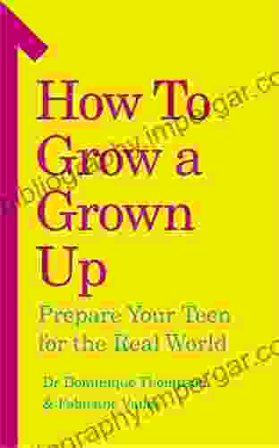 How To Grow A Grown Up: Prepare Your Teen For The Real World