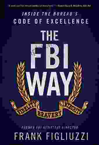 The FBI Way: Inside the Bureau s Code of Excellence