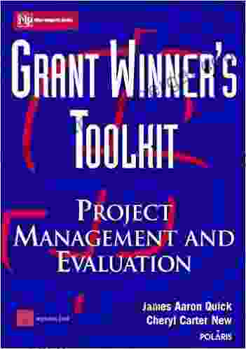 Grant Winner S Toolkit: Project Management And Evaluation (Wiley Nonprofit Law Finance And Management 137)