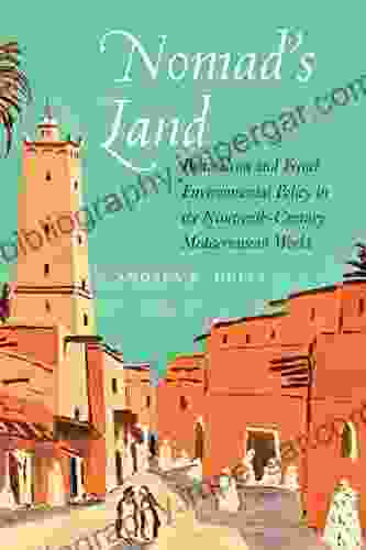 Nomad S Land: Pastoralism And French Environmental Policy In The Nineteenth Century Mediterranean World (France Overseas: Studies In Empire And Decolonization)