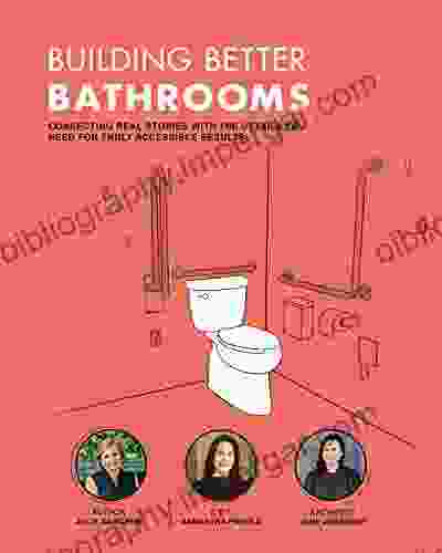 Building Better Bathrooms: Connecting Real Stories With The Details You Need For Truly Accessible Results