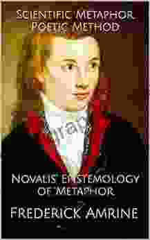 Scientific Metaphor Poetic Method: Novalis Epistemology Of Metaphor