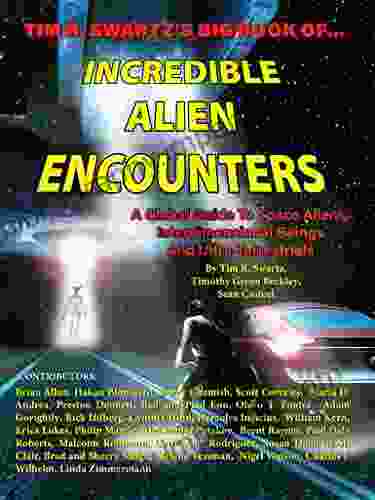 Tim R Swartz S Big Of Incredible Alien Encounters: A Global Guide To Space Aliens Interdimensional Beings And Ultra Terrestrials