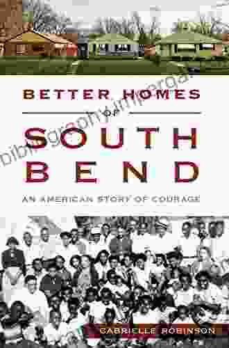 Better Homes Of South Bend: An American Story Of Courage (American Heritage)