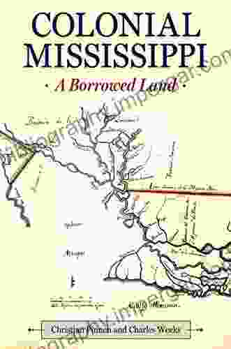 Colonial Mississippi: A Borrowed Land (Heritage of Mississippi 8)