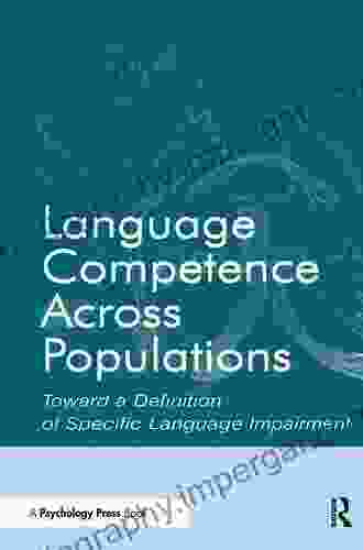 Language Competence Across Populations: Toward A Definition Of Specific Language Impairment