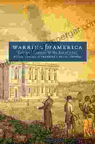 Warring For America: Cultural Contests In The Era Of 1812 (Published By The Omohundro Institute Of Early American History And Culture And The University Of North Carolina Press)