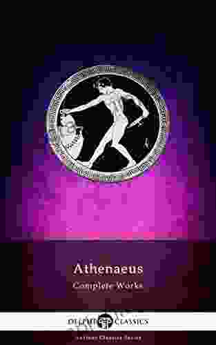 Delphi Complete Works Of Athenaeus (Illustrated) (Delphi Ancient Classics 83)