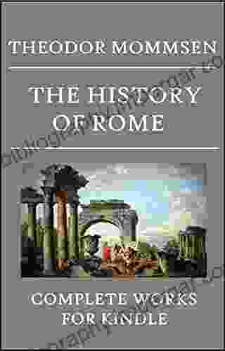 Theodor Mommsen Complete Collection: The History Of Rome (5 Volumes) Provinces Of The Roman Empire (2 Volumes) Rome From Earliest Times To 44 BC