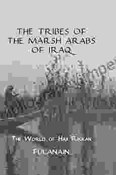 The Tribes Of The Marsh Arabs Of Iraq: The World Of Haji Rikkan (Kegan Paul Arabia Library)