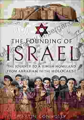 The Founding Of Israel: The Journey To A Jewish Homeland From Abraham To The Holocaust