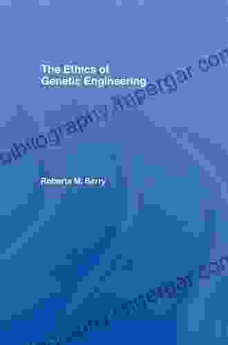 The Ethics of Genetic Engineering (Routledge Annals of Bioethics)