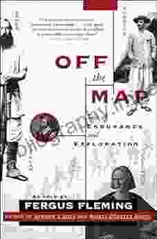 Off The Map: Tales Of Endurance And Exploration