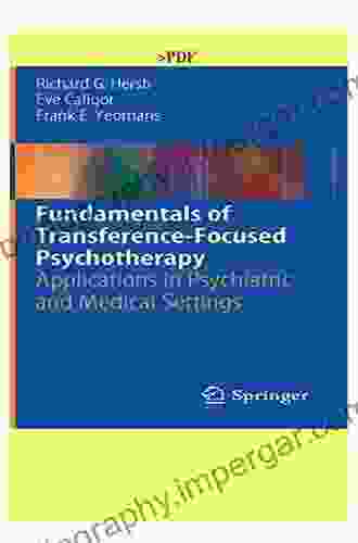 Fundamentals Of Transference Focused Psychotherapy: Applications In Psychiatric And Medical Settings