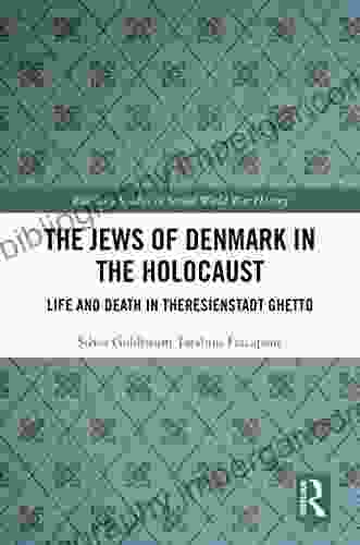 The Jews Of Denmark In The Holocaust: Life And Death In Theresienstadt Ghetto (Routledge Studies In Second World War History)