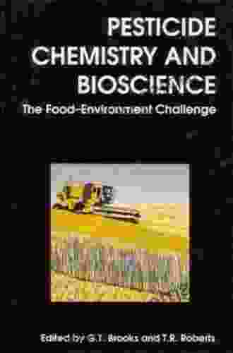 Pesticide Chemistry And Bioscience: The Food Environment Challenge (Woodhead Publishing In Food Science Technology And Nutrition)