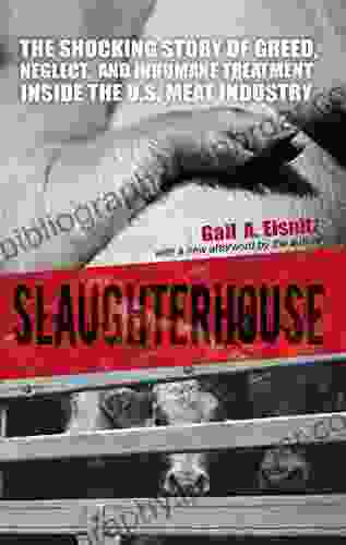 Slaughterhouse: The Shocking Story Of Greed Neglect And Inhumane Treatment Inside The U S Meat Industry