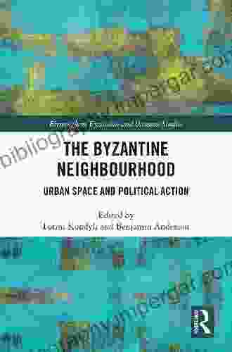 The Byzantine Neighbourhood: Urban Space And Political Action (Birmingham Byzantine And Ottoman Studies 31)