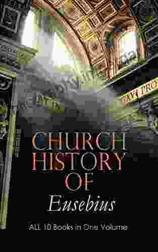 Church History Of Eusebius: ALL 10 In One Volume: The Early Christianity: From A D 1 324