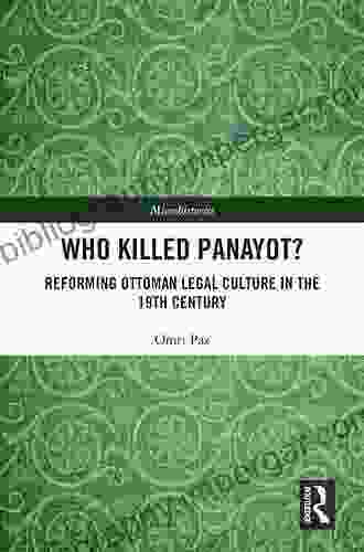 Who Killed Panayot?: Reforming Ottoman Legal Culture In The 19th Century (Microhistories)