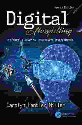 Digital Storytelling 4e: A Creator S Guide To Interactive Entertainment