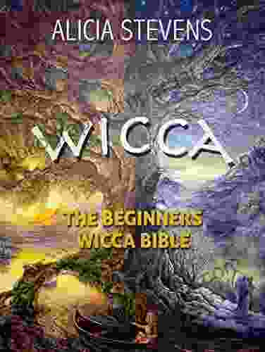 Wicca: The Beginners Wicca Bible: Everything You Need To Know About Wicca To Get Started In One Day (wicca Traditions Wicca Bible Wicca Wiccan Religion Wicca Pagan Wiccan Rituals)