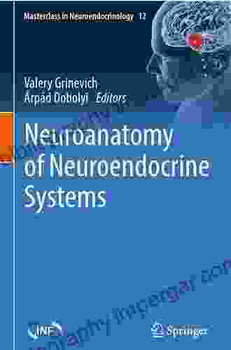 Neuroanatomy Of Neuroendocrine Systems (Masterclass In Neuroendocrinology 12)