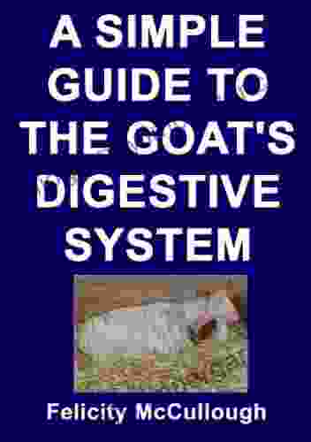 A Simple Guide To The Goat S Digestive System (Goat Knowledge 3)