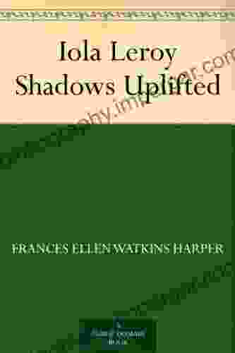 Iola Leroy Shadows Uplifted Frances Ellen Watkins Harper