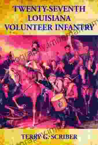 Twenty Seventh Louisiana Volunteer Infantry Terry G Scriber