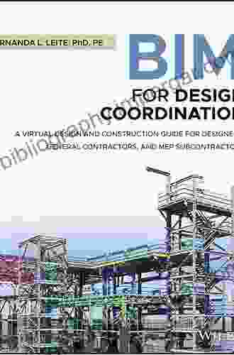 BIM For Design Coordination: A Virtual Design And Construction Guide For Designers General Contractors And MEP Subcontractors