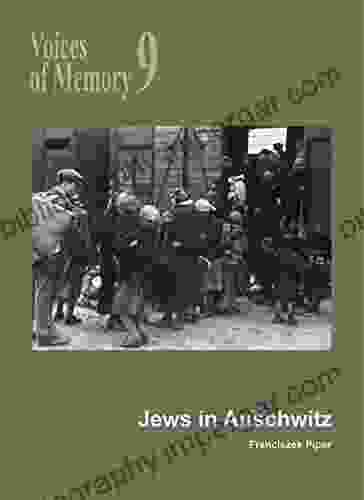 Voices Of Memory 9 Jews In Auschwitz