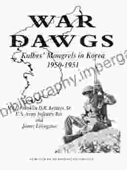 War Dawgs: Kulbes Mongrels In Korea 1950 1951