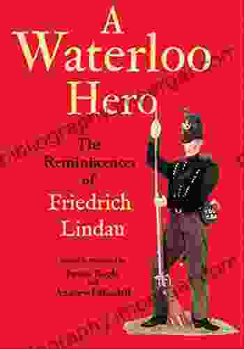 A Waterloo Hero: The Reminiscences Of Friedrich Lindau