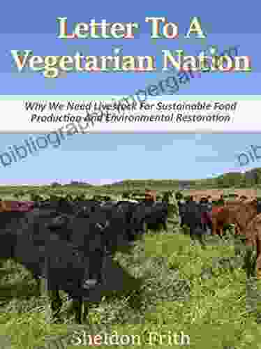 Letter To A Vegetarian Nation: We Need Livestock For Sustainable Food Production And Environmental Restoration