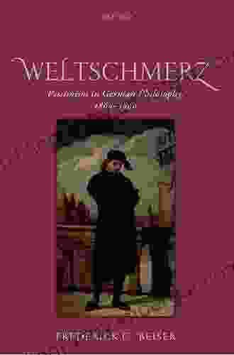 Weltschmerz: Pessimism In German Philosophy 1860 1900