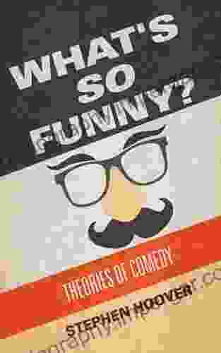 What s So Funny? Theories of Comedy