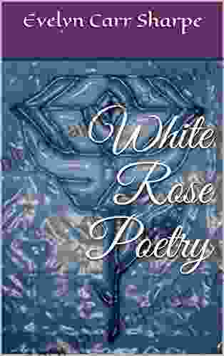 White Rose Poetry Evelyn Carr Sharpe