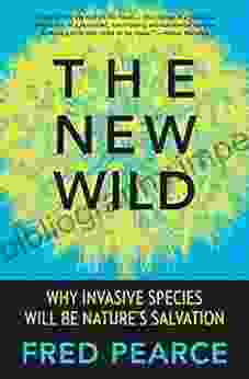 The New Wild: Why Invasive Species Will Be Nature s Salvation