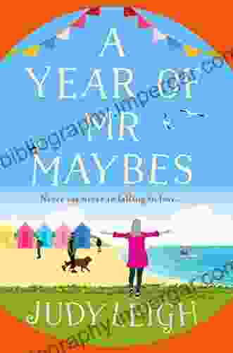 A Year Of Mr Maybes: The BRAND NEW Feel Good Novel From USA Today Judy Leigh