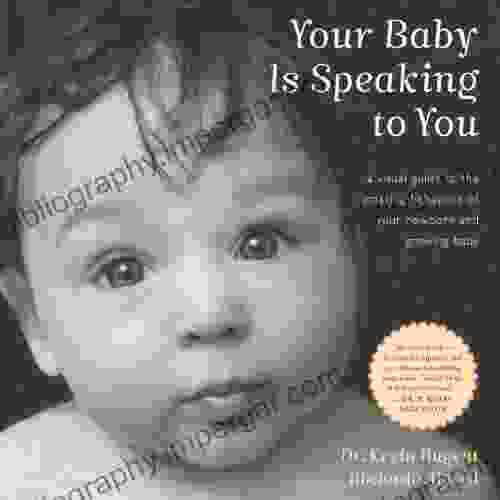 Your Baby Is Speaking To You: A Visual Guide to the Amazing Behaviors of Your Newborn and Growing Baby