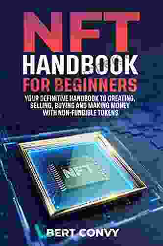 NFT Handbook For Beginners: Your Definitive Handbook To Creating Selling Buying And Making Money With Non Fungible Tokens (The Digital Revolution)