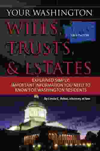 Your Washington Wills Trusts Estates Explained Simply: Important Information You Need To Know For Washington Residents (Your Wills Trusts Estates)